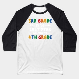 3rd Grade Is So Last Year Welcome To 4th Grade Teachers Gift Baseball T-Shirt